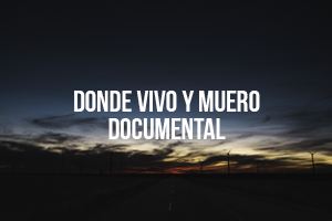 Documental » Donde Vivo y Muero» | Pez Volador